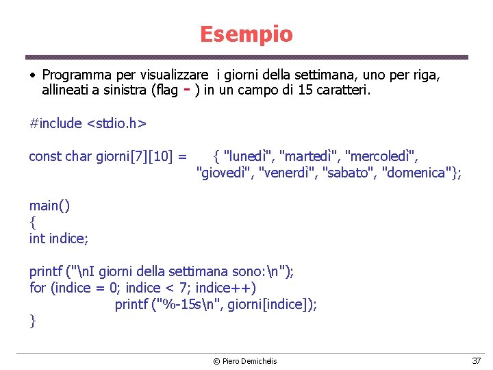 Esempio • Programma per visualizzare i giorni della settimana, uno per riga, allineati a