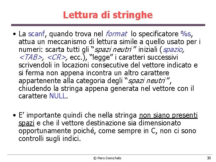 Lettura di stringhe • La scanf, quando trova nel format lo specificatore %s, attua