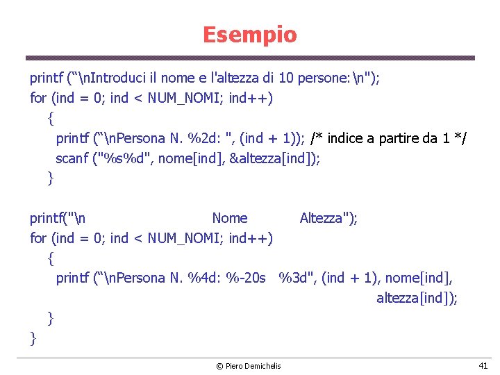 Esempio printf (“n. Introduci il nome e l'altezza di 10 persone: n"); for (ind