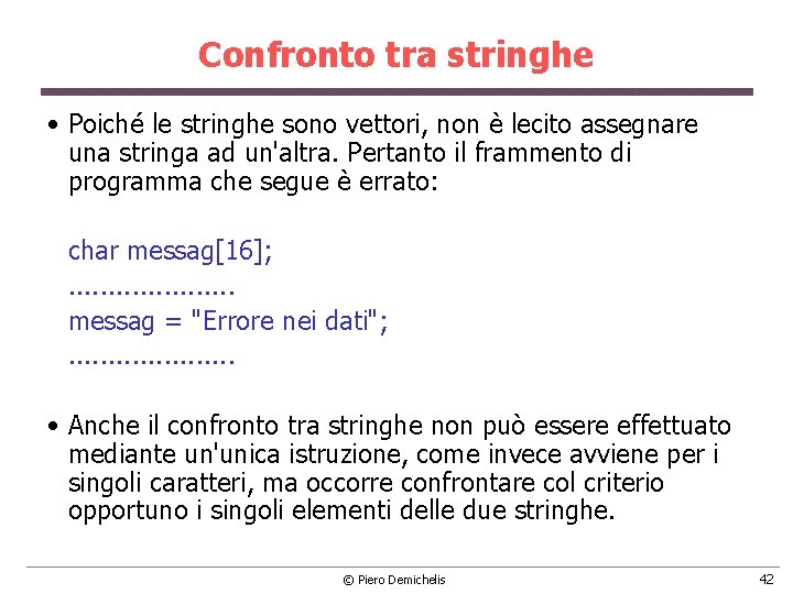 Confronto tra stringhe • Poiché le stringhe sono vettori, non è lecito assegnare una