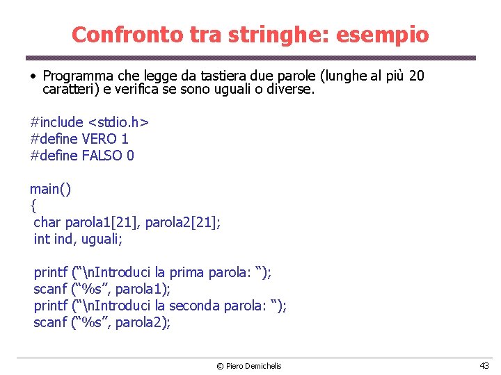 Confronto tra stringhe: esempio • Programma che legge da tastiera due parole (lunghe al