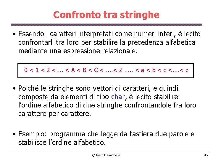 Confronto tra stringhe • Essendo i caratteri interpretati come numeri interi, è lecito confrontarli