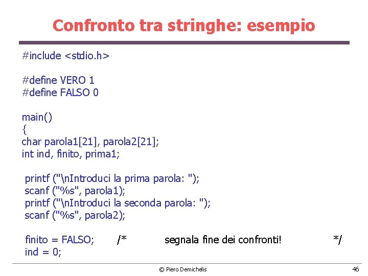 Confronto tra stringhe: esempio #include <stdio. h> #define VERO 1 #define FALSO 0 main()