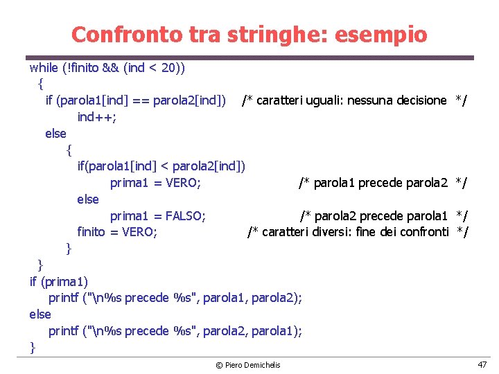 Confronto tra stringhe: esempio while (!finito && (ind < 20)) { if (parola 1[ind]