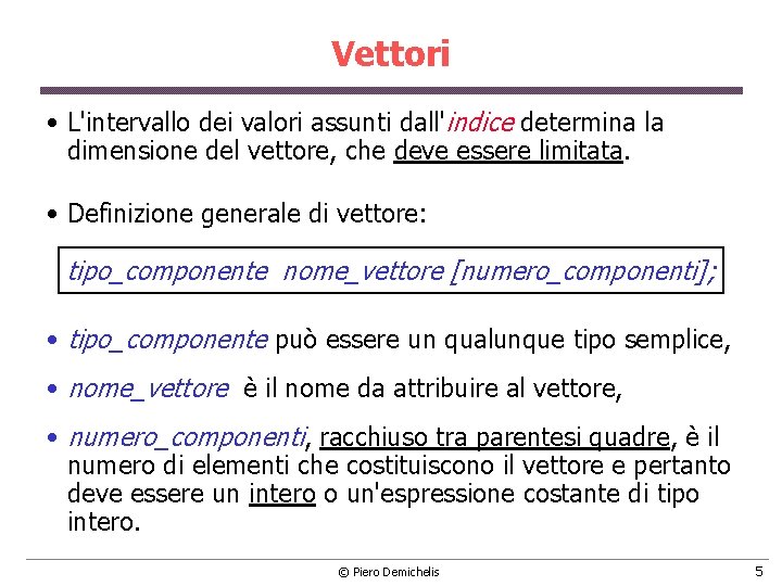 Vettori • L'intervallo dei valori assunti dall'indice determina la dimensione del vettore, che deve