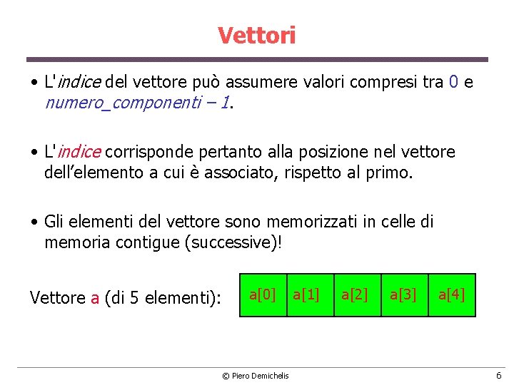 Vettori • L'indice del vettore può assumere valori compresi tra 0 e numero_componenti –