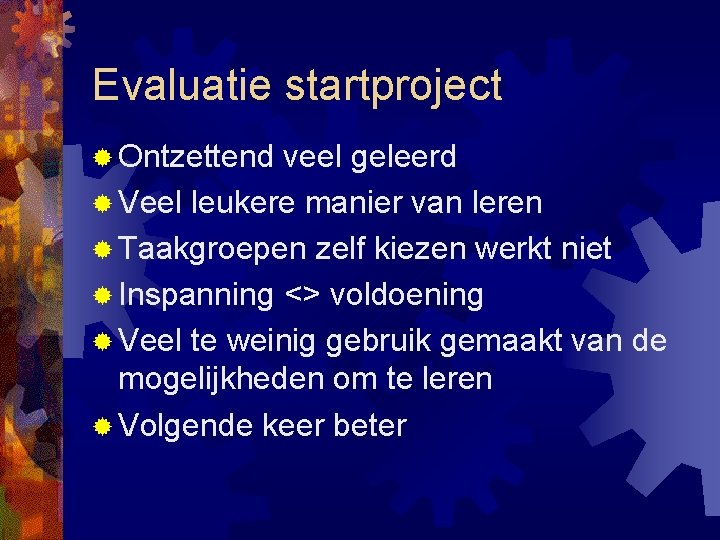 Evaluatie startproject ® Ontzettend veel geleerd ® Veel leukere manier van leren ® Taakgroepen