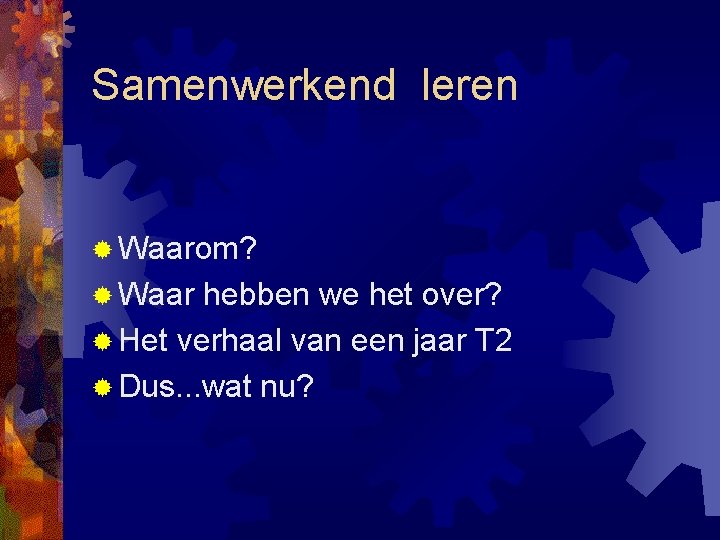Samenwerkend leren ® Waarom? ® Waar hebben we het over? ® Het verhaal van