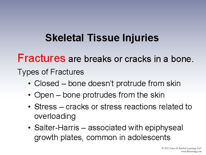 Skeletal Tissue Injuries Fractures are breaks or cracks in a bone. Types of Fractures