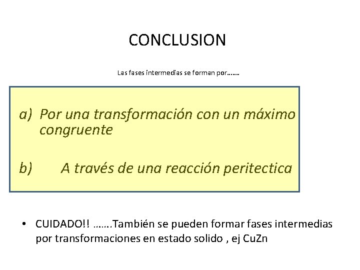 CONCLUSION Las fases intermedias se forman por……. a) Por una transformación con un máximo