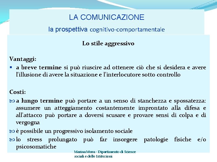 LA COMUNICAZIONE la prospettiva cognitivo-comportamentale Lo stile aggressivo Vantaggi: § a breve termine si