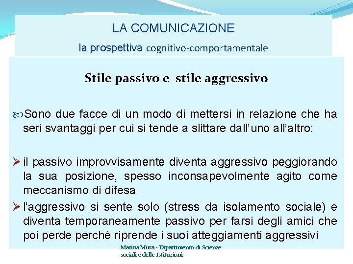 LA COMUNICAZIONE la prospettiva cognitivo-comportamentale Stile passivo e stile aggressivo Sono due facce di