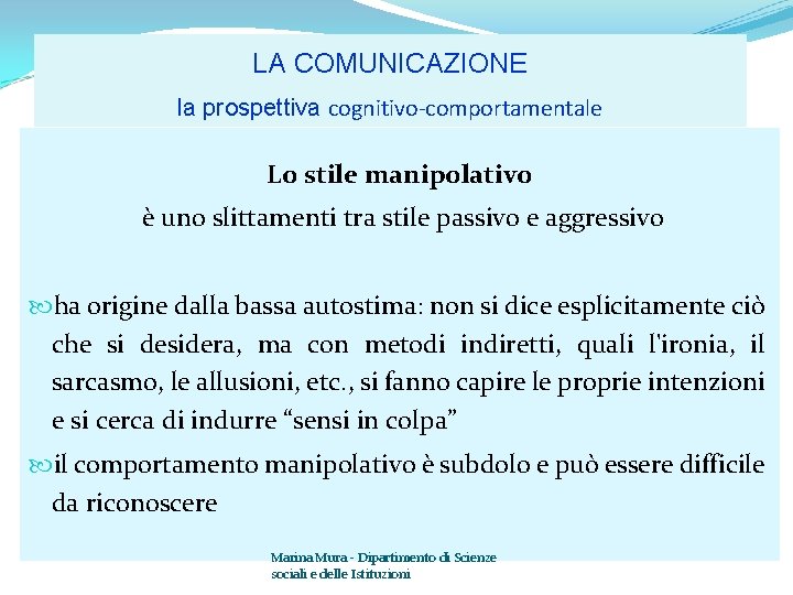 LA COMUNICAZIONE la prospettiva cognitivo-comportamentale Lo stile manipolativo è uno slittamenti tra stile passivo
