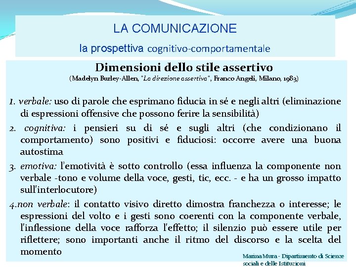 LA COMUNICAZIONE la prospettiva cognitivo-comportamentale Dimensioni dello stile assertivo (Madelyn Burley-Allen, “La direzione assertiva”,