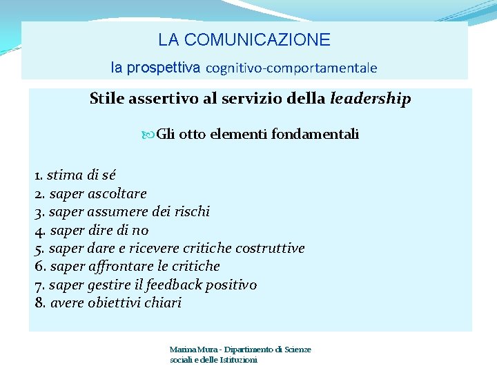 LA COMUNICAZIONE la prospettiva cognitivo-comportamentale Stile assertivo al servizio della leadership Gli otto elementi