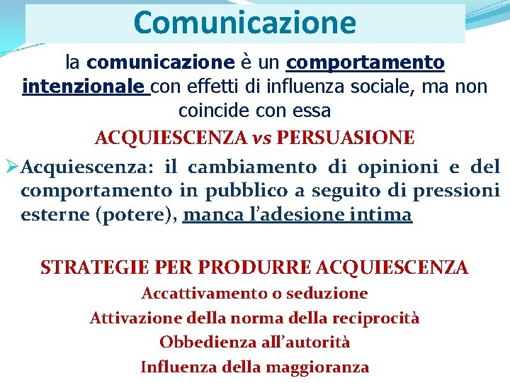 Comunicazione la comunicazione è un comportamento intenzionale con effetti di influenza sociale, ma non