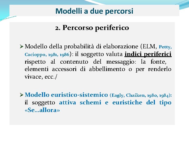 Modelli a due percorsi 2. Percorso periferico Ø Modello della probabilità di elaborazione (ELM,