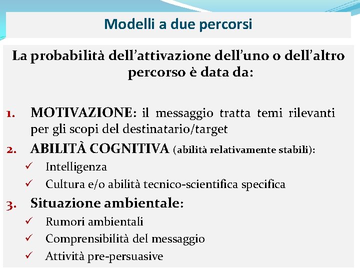 Modelli a due percorsi La probabilità dell’attivazione dell’uno o dell’altro percorso è data da: