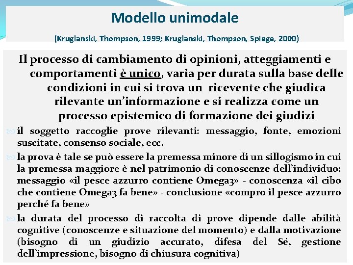 Modello unimodale (Kruglanski, Thompson, 1999; Kruglanski, Thompson, Spiege, 2000) Il processo di cambiamento di