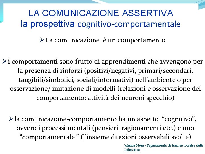 LA COMUNICAZIONE ASSERTIVA la prospettiva cognitivo-comportamentale Ø La comunicazione è un comportamento Ø i