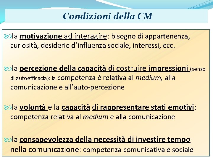 Condizioni della CM la motivazione ad interagire: bisogno di appartenenza, curiosità, desiderio d’influenza sociale,