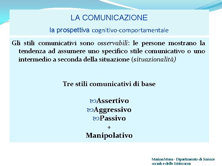 LA COMUNICAZIONE la prospettiva cognitivo-comportamentale Gli stili comunicativi sono osservabili: le persone mostrano la