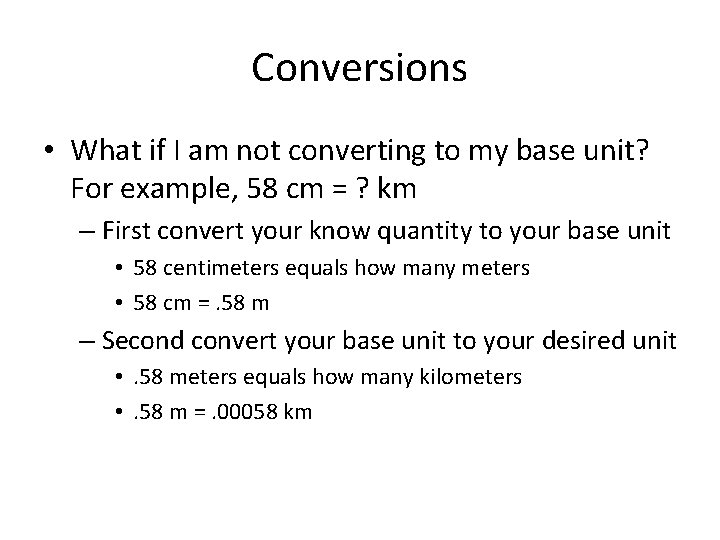 Conversions • What if I am not converting to my base unit? For example,