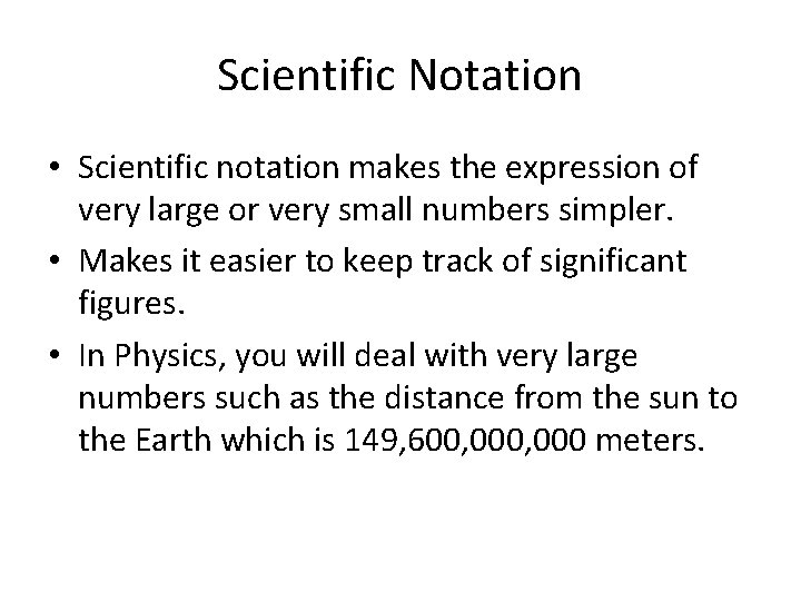 Scientific Notation • Scientific notation makes the expression of very large or very small