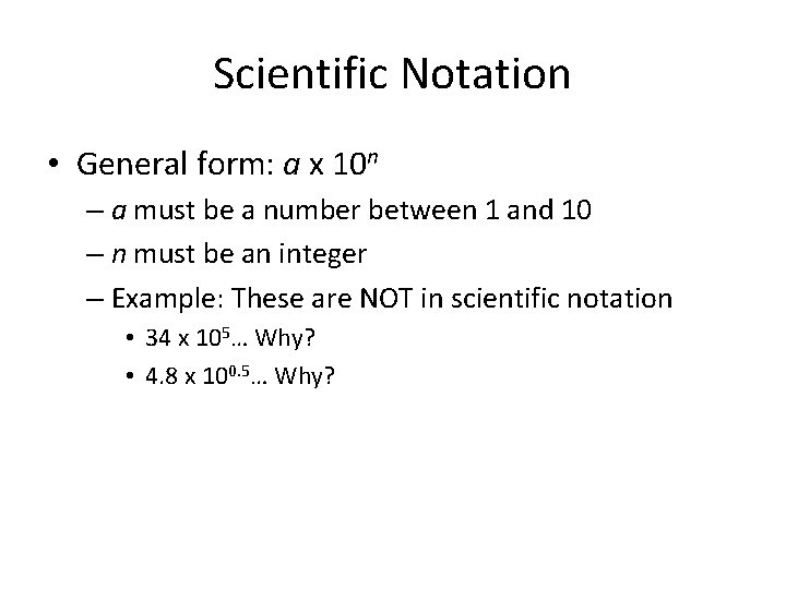 Scientific Notation • General form: a x 10 n – a must be a