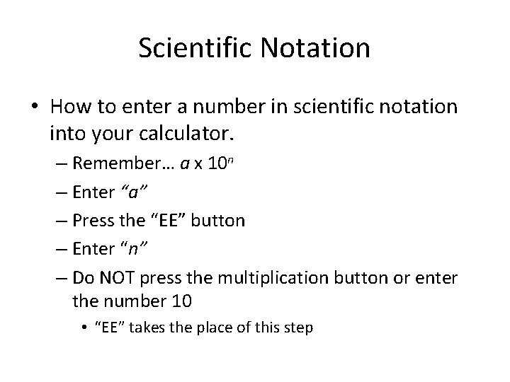 Scientific Notation • How to enter a number in scientific notation into your calculator.