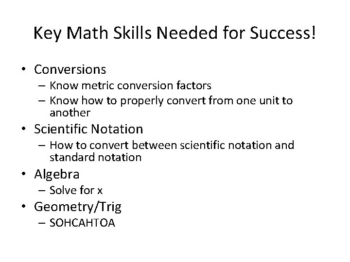 Key Math Skills Needed for Success! • Conversions – Know metric conversion factors –