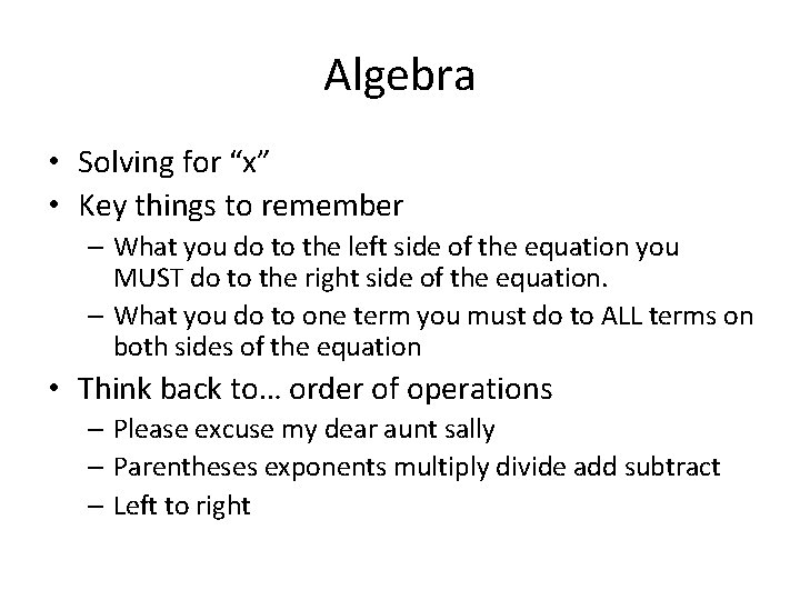 Algebra • Solving for “x” • Key things to remember – What you do
