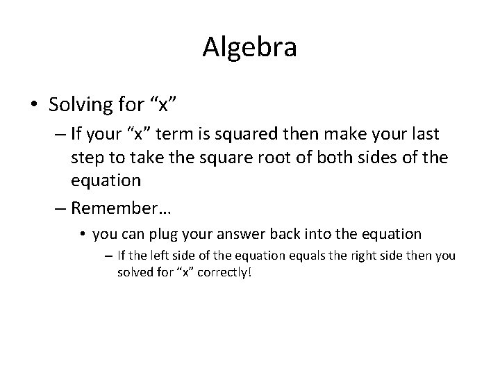 Algebra • Solving for “x” – If your “x” term is squared then make