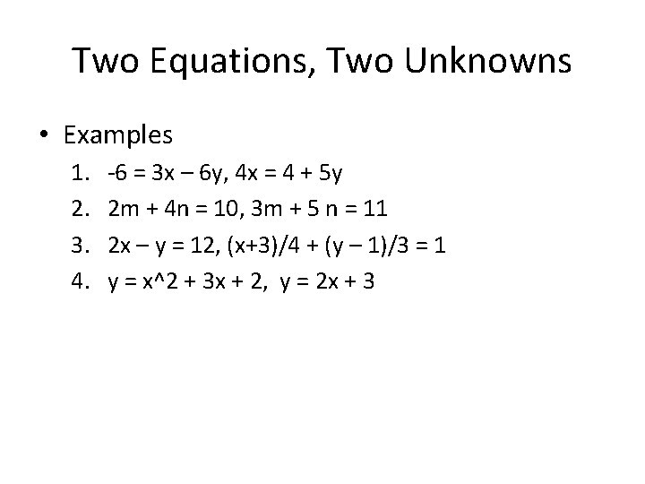 Two Equations, Two Unknowns • Examples 1. 2. 3. 4. -6 = 3 x