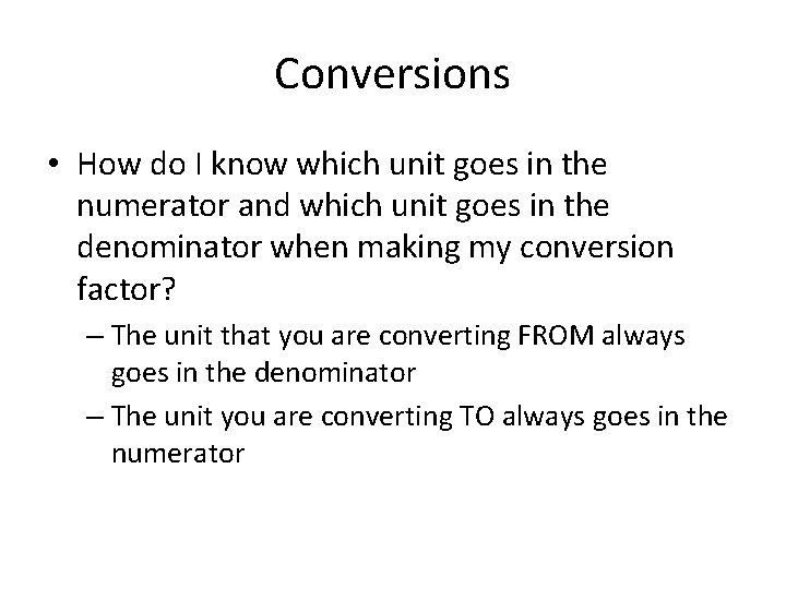 Conversions • How do I know which unit goes in the numerator and which