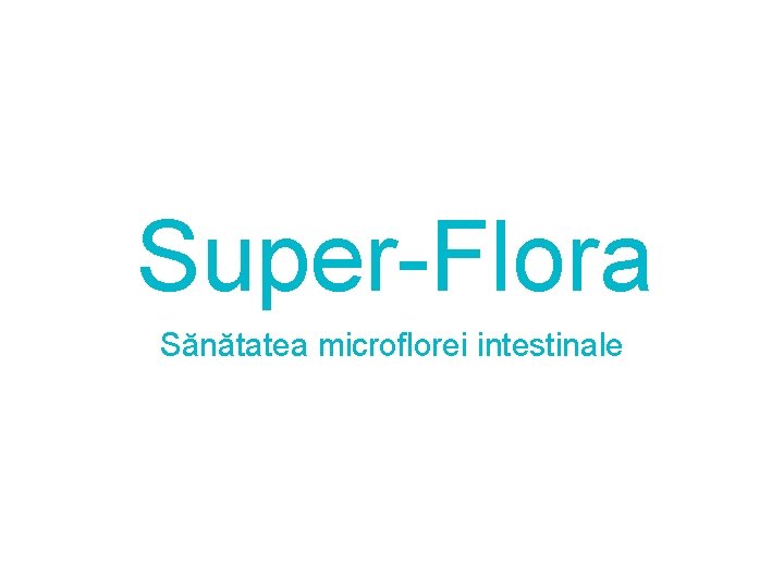Super-Flora Sănătatea microflorei intestinale 