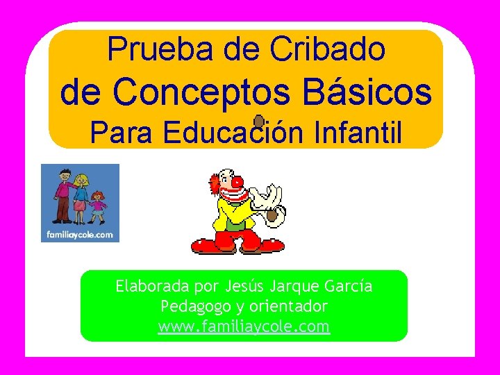 Prueba de Cribado de Conceptos Básicos Para Educación Infantil Elaborada por Jesús Jarque García