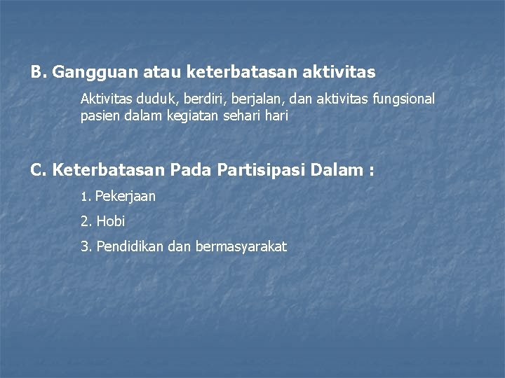 B. Gangguan atau keterbatasan aktivitas Aktivitas duduk, berdiri, berjalan, dan aktivitas fungsional pasien dalam