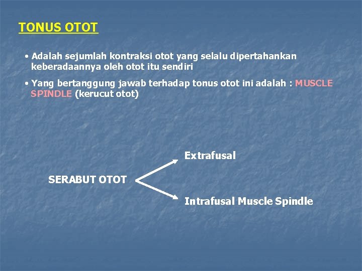 TONUS OTOT • Adalah sejumlah kontraksi otot yang selalu dipertahankan keberadaannya oleh otot itu