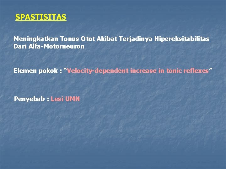 SPASTISITAS Meningkatkan Tonus Otot Akibat Terjadinya Hipereksitabilitas Dari Alfa-Motorneuron Elemen pokok : “Velocity-dependent increase