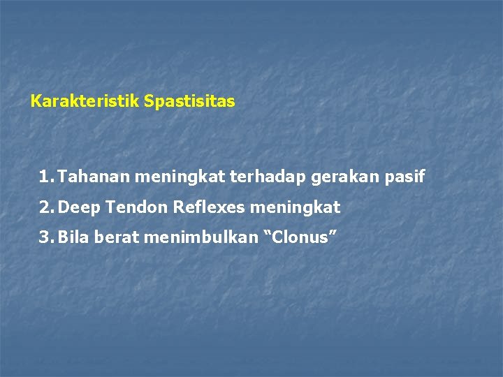 Karakteristik Spastisitas 1. Tahanan meningkat terhadap gerakan pasif 2. Deep Tendon Reflexes meningkat 3.