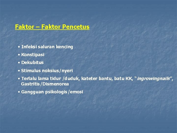Faktor – Faktor Pencetus • Infeksi saluran kencing • Konstipasi • Dekubitus • Stimulus