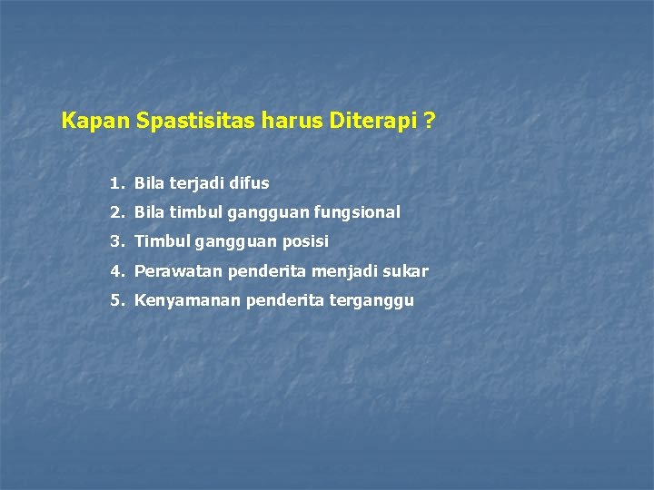 Kapan Spastisitas harus Diterapi ? 1. Bila terjadi difus 2. Bila timbul gangguan fungsional