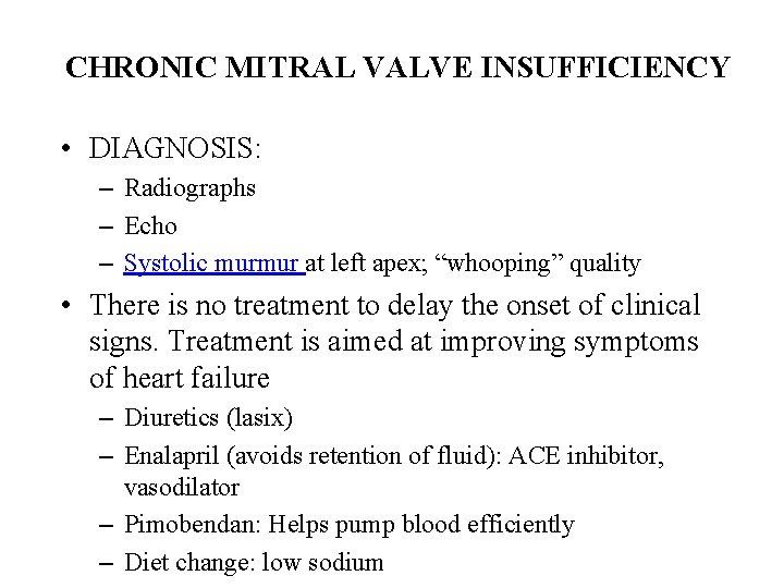 CHRONIC MITRAL VALVE INSUFFICIENCY • DIAGNOSIS: – Radiographs – Echo – Systolic murmur at