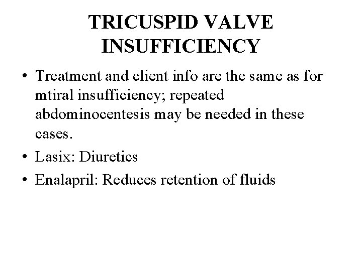 TRICUSPID VALVE INSUFFICIENCY • Treatment and client info are the same as for mtiral
