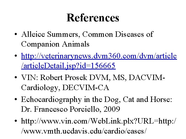 References • Alleice Summers, Common Diseases of Companion Animals • http: //veterinarynews. dvm 360.