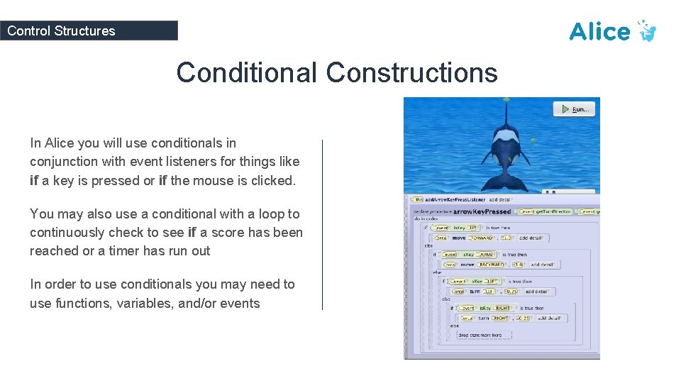 Control Structures Conditional Constructions In Alice you will use conditionals in conjunction with event