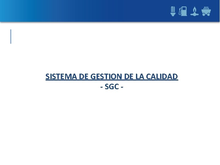 SISTEMA DE GESTION DE LA CALIDAD - SGC - 