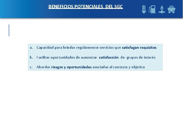 BENEFICIOS POTENCIALES DEL SGC a. Capacidad para brindar regularmente servicios que satisfagan requisitos b. BENEFICIOS POTENCIALES DEL SGC a. Capacidad para brindar regularmente servicios que satisfagan requisitos b.