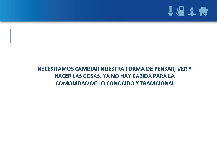 NECESITAMOS CAMBIAR NUESTRA FORMA DE PENSAR, VER Y HACER LAS COSAS. YA NO HAY